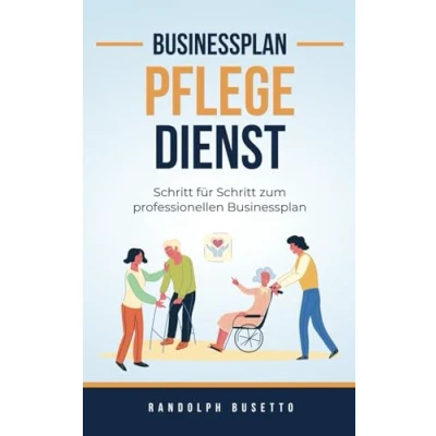 Abbildung von Businessplan für einen ambulanten Pflegedienst: Mit einem Pflegedienst zum Erfolg!