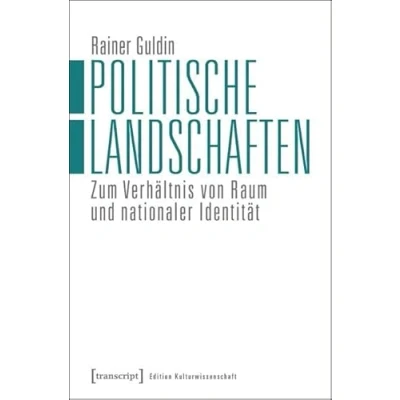 Abbildung von Politische Landschaften: Zum Verhältnis von Raum und nationaler Identität (Edition Kulturwissenschaft)