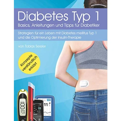 Abbildung von Diabetes Typ 1 Basics, Anleitungen und Tipps für Diabetiker: Strategien ein Leben mit mellitus die Optimierung der Insulin Therapie