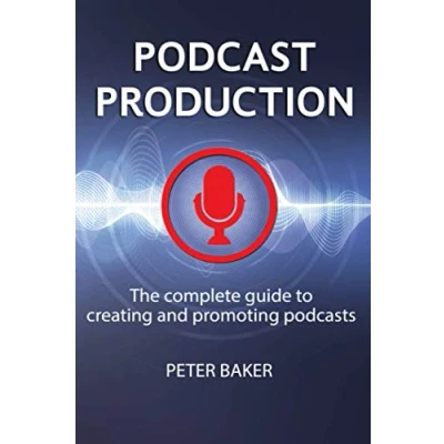 Abbildung von PODCAST PRODUCTION: The complete guide to creating and promoting podcasts