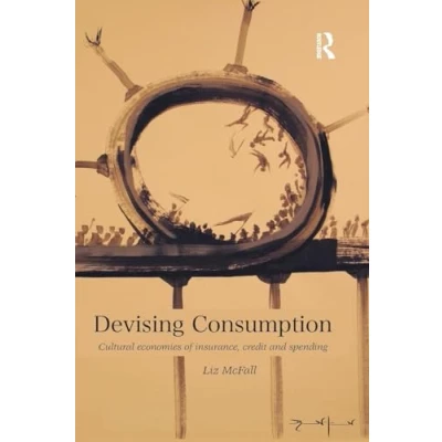 Abbildung von Devising Consumption: Cultural Economies of Insurance, Credit and Spending (Cresc)