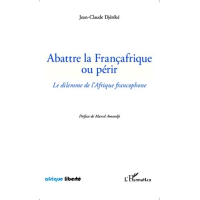 Abbildung von Abattre la Françafrique ou périr: Le dilemme de l&#039;Afrique francophone