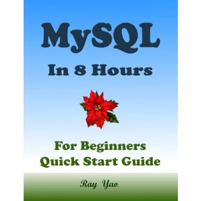 Abbildung von MySQL Database, For Beginners, Quick Start Guide: Crash Course Tutorial &amp; Exercises (Paperbacks in 8 Hours)