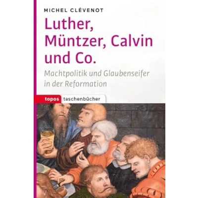 Abbildung von Luther, Müntzer, Calvin und Co: Machtpolitik Glaubenseifer in der Reformation (Topos Taschenbücher)