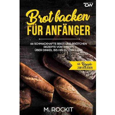 Abbildung von Brot backen für Anfänger: 66 Schmackhafte und Brötchen Rezepte von Weizen über Dinkel bis hin zu Low Carb (66 zum Verlieben, Band 33)