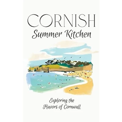 Abbildung von Cornish Summer Kitchen: Exploring the Flavors of Cornwall