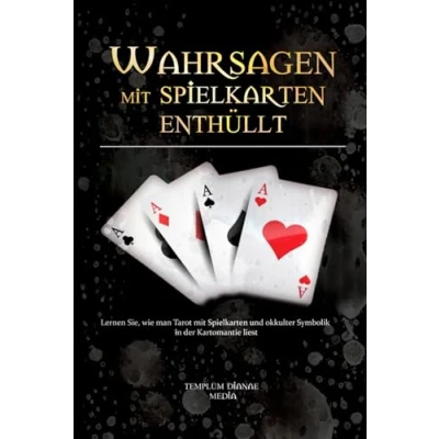 Abbildung von Wahrsagen mit Spielkarten Enthüllt: Lernen Sie, wie man Tarot und okkulter Symbolik in der Kartomantie liest (Tarot Geheimnisse, Band 2)