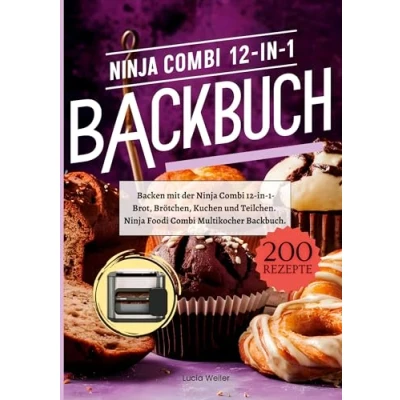 Abbildung von Backen mit der Ninja Combi 12 in 1 200 Rezepte.: Multikocher Backbuch Brot, Brötchen, Kuchen und Teilchen.