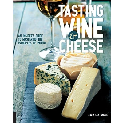 Abbildung von Tasting Wine and Cheese: An Insider&#039;s Guide to Mastering the Principles of Pairing