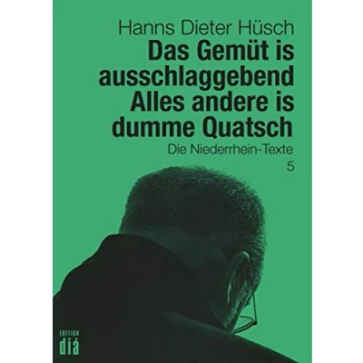 Abbildung von Das Gemüt is ausschlaggebend. Alles andere dumme Quatsch: Die Niederrhein Texte (Hanns Dieter Hüsch: literarische Werk)