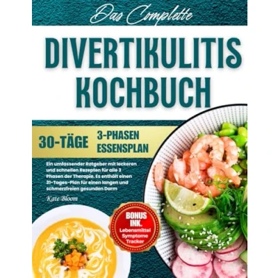 Abbildung von Divertikulitis Kochbuch: Ein umfassender Ratgeber mit leckeren und schnellen Rezepten für alle 3 Phasen der Therapie. Es enthält einen 31 Tages Plan langen schmerzfreien gesunden Darm.
