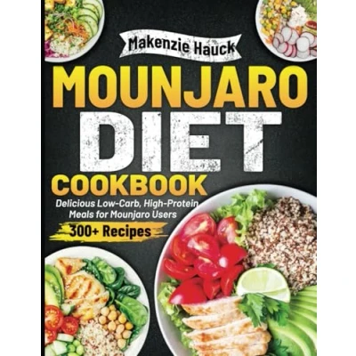 Abbildung von Mounjaro DIET COOKBOOK: Delicious Low Carb, High Protein Meals for Users