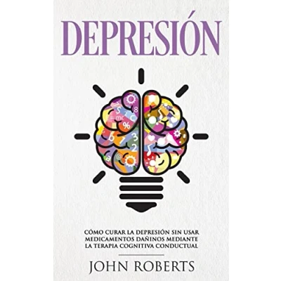 Abbildung von Depresion: Cómo Curar la Depresión sin usar Medicamentos Mediante Terapia Cognitiva Conductual (Libro en español/Spanish book version)
