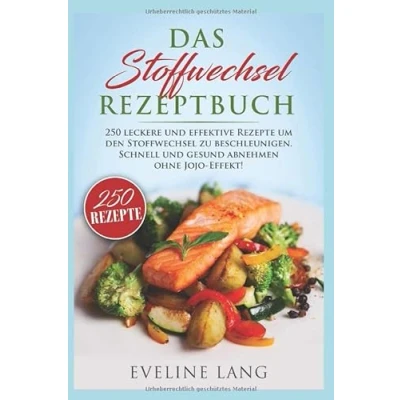 Abbildung von Das Stoffwechsel Rezeptbuch: 250 leckere und effektive Rezepte um den zu beschleunigen. Schnell gesund abnehmen ohne JoJo Effekt!