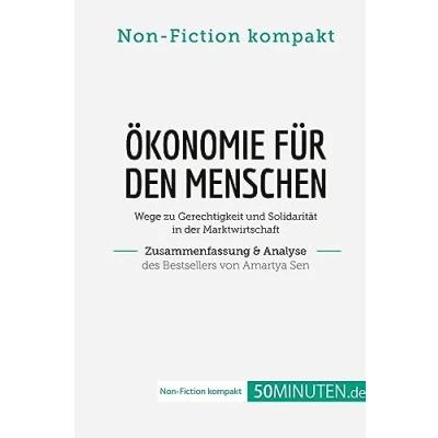 Abbildung von Ökonomie für den Menschen. Zusammenfassung &amp; Analyse des Bestsellers von Amartya Sen: Wege zu Gerechtigkeit und Solidarität in der Marktwirtschaft (Non Fiction kompakt)