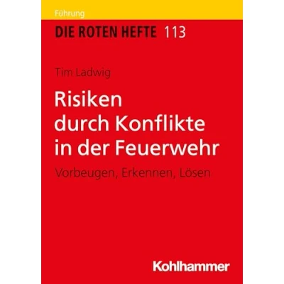 Abbildung von Risiken durch Konflikte in der Feuerwehr: Vorbeugen, Erkennen, Lösen (Die Roten Hefte, 113, Band 113)