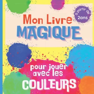 Abbildung von Mon Livre Magique Pour jouer avec les Couleurs: éducatif, interactif et ludique Dès 2 ans apprendre couleurs mélanges de ... secondaires, dégradés un imagier