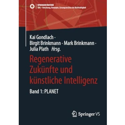 Abbildung von Regenerative Zukünfte und künstliche Intelligenz: Band 1: PLANET (SDG Forschung, Konzepte, Lösungsansätze zur Nachhaltigkeit)