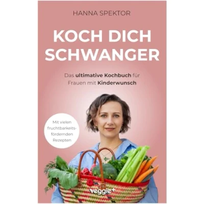 Abbildung von Koch dich schwanger: Das ultimative Kochbuch für Frauen mit Kinderwunsch (Die besten Rezepte eine schwangerschaftsfördernde Ernährung)
