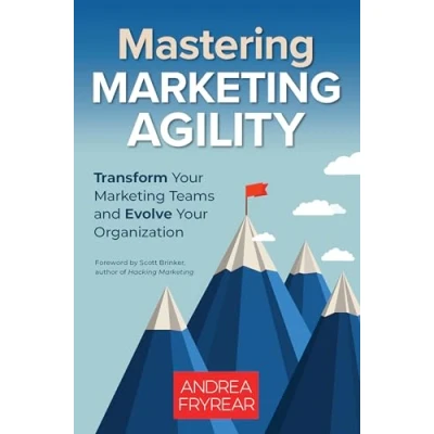 Abbildung von Mastering Marketing Agility: Transform Your Teams and Evolve Organization