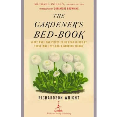 Abbildung von The Gardener&#039;s Bed Book: Short and Long Pieces to Be Read in by Those Who Love Green Growing Things (Modern Library Gardening)
