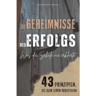 Abbildung von die Geheimnisse des Erfolgs: Was Schule nie erklärte 43 Prinzipien, dein Leben bereichern