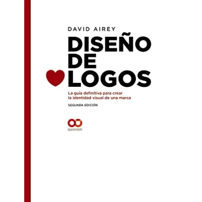 Abbildung von Diseño DE logos. la guía definitiva para crear identidad visual una marca. Segunda Edición (ESPACIO DISEÑO)