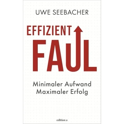 Abbildung von Effizient faul: Minimaler Aufwand. Maximaler Erfolg. Das revolutionäre Prinzip für mehr Produktivität, weniger Stress und Zeit das, was wirklich zählt.