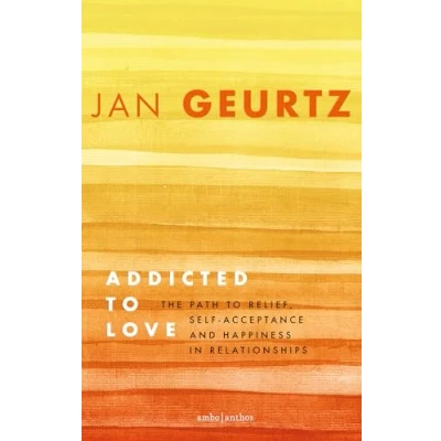 Abbildung von Addicted to Love: The Path Relief, Self acceptance and Happiness in Relationships