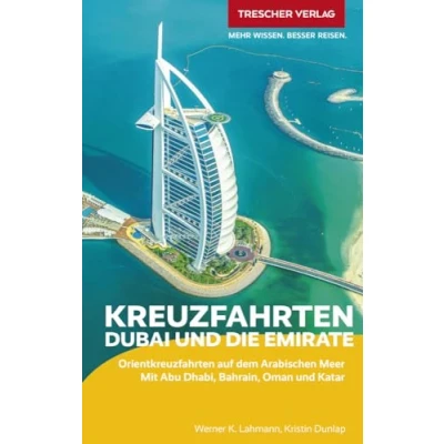 Abbildung von TRESCHER Reiseführer Kreuzfahrten Dubai und die Emirate: Auf Schiffsreise im Orient. Mit Abu Dhabi, Bahrain, Oman Katar