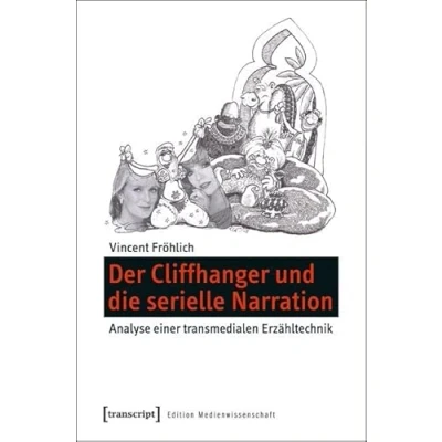 Abbildung von Der Cliffhanger und die serielle Narration: Analyse einer transmedialen Erzähltechnik (Edition Medienwissenschaft)