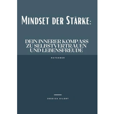 Abbildung von MINDSET DER STÄRKE: Dein innerer Kompass zu Selbstvertrauen und Lebensfreude: Starkes Mindset, Ratgeber, Mehr Stärke