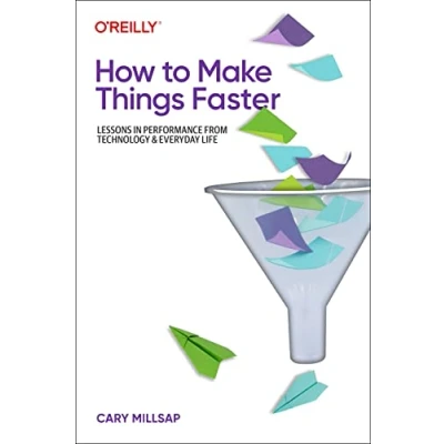Abbildung von How to Make Things Faster: Lessons in Performance from Technology and Everyday Life