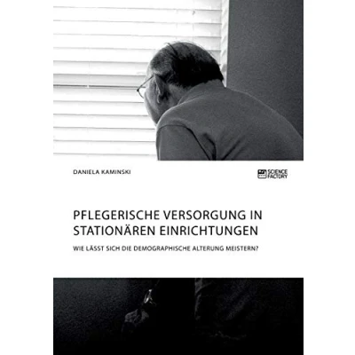 Abbildung von Pflegerische Versorgung in stationären Einrichtungen. Wie lässt sich die demographische Alterung meistern?