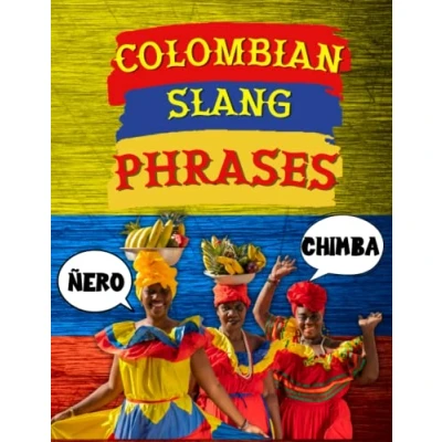 Abbildung von Colombian Slang Phrases: ¡Qué Chimba! Cool Words You’ve Gotta Know, Terms and Phrases to Sound like a True Colombian, ... for Adults Stress Relief. (World of Slang)