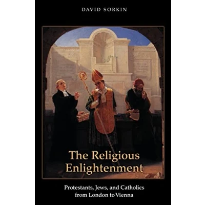 Abbildung von the Religious Enlightenment: Protestants, Jews, and Catholics from London to Vienna (Jews, Christians, Muslims Ancient Modern World)