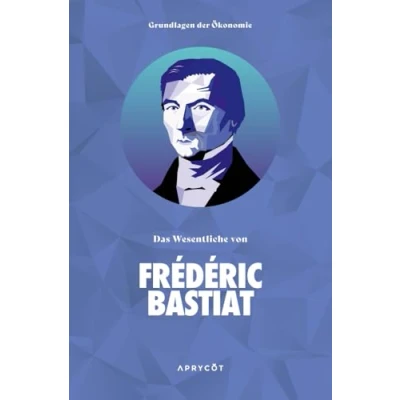 Abbildung von Grundlagen der Ökonomie: Das Wesentliche von Frédéric Bastiat