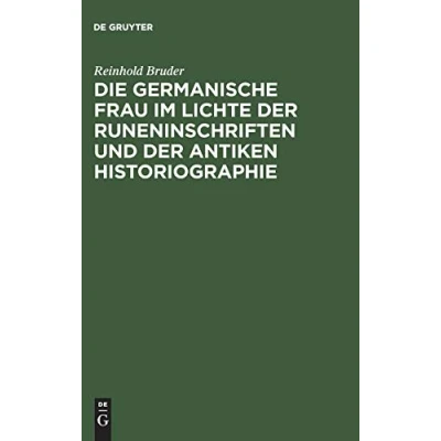 Abbildung von Die germanische Frau im Lichte der Runeninschriften Und antiken Historiographie (Quellen Forschungen Zur Sprach Kulturgeschichte der, Band 57)