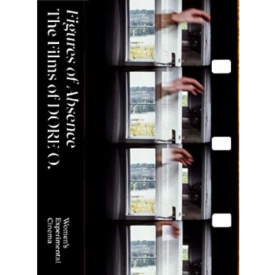 Abbildung von Figures of Absence. The Films DORE O.: Women&#039;s Experimental Cinema
