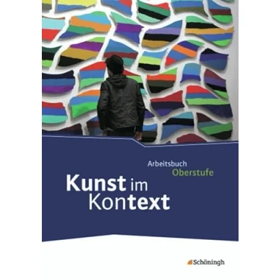 Abbildung von Kunst im Kontext: Schülerband: Schulbuch (Kunst Arbeitsbuch für den Kunstunterricht in der gymnasialen Oberstufe)