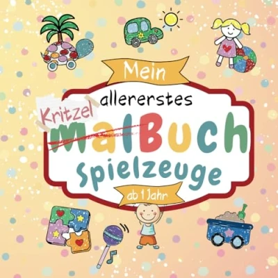 Abbildung von Kritzelbuch ab 1 Jahr: Erstes Malbuch liebevoll gestaltet für Kleinkinder Jahr zum Thema „Spielzeug“ Ausmalbuch mit großen Motiven Fördert ... (Kritzel und Ausmalbücher Kleinkinder)