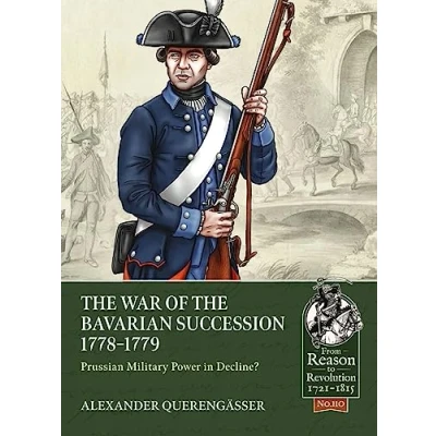 Abbildung von the War of Bavarian Succession 1778 1779: Prussian Military Power in Decline? (From Reason to Revolution: 1721 1815, 110, Band 110)