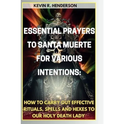 Abbildung von ESSENTIAL PRAYERS TO SANTA MUERTE FOR VARIOUS INTENTIONS: HOW CARRY OUT EFFECTIVE RITUALS, SPELLS AND HEXES OUR HOLY DEATH LADY (Mastery of the Supernatural)