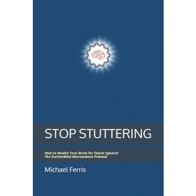 Abbildung von STOP STUTTERING: How to Rewire Your Brain for Fluent Speech: The StutterMind Neuroscience Protocol