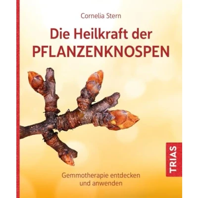 Abbildung von Trias Die Heilkraft der Pflanzenknospen: Gemmotherapie entdecken und anwenden