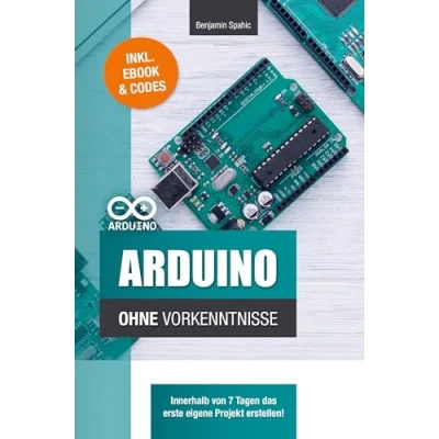Abbildung von Arduino ohne Vorkenntnisse: Innerhalb von 7 Tagen das erste eigene Projekt erstellen (Technik Vorkenntnisse)