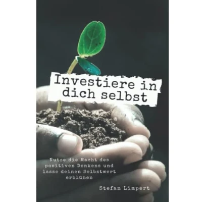 Abbildung von Investiere in dich selbst: Nutze die Macht des positiven Denkens und lasse deinen Selbstwert erblühen