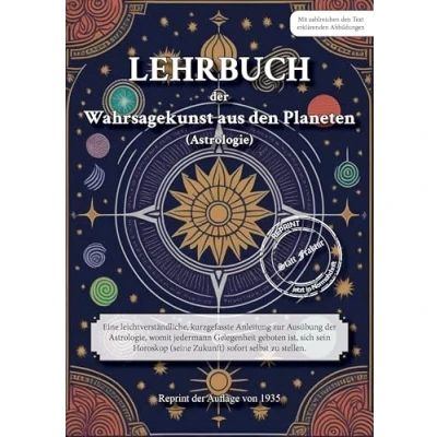Abbildung von LEHRBUCH der Wahrsagekunst aus den Planeten (Astrologie): Eine leichtverständliche, kurzgefasste Anleitung zur Ausübung Astrologie, womit ... (seine Zukunft) sofort selbst zu stellen.