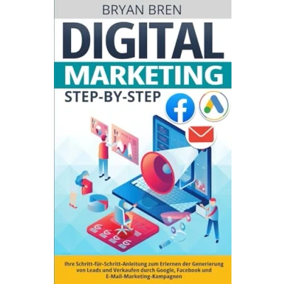 Abbildung von Digital Marketing Step by Step: Ihre Schritt für Anleitung zum Erlernen der Generierung von Leads und Verkaufen durch Google, Facebook E Mail Kampagnen