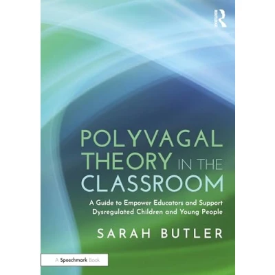 Abbildung von Polyvagal Theory in the Classroom: A Guide to Empower Educators and Support Dysregulated Children Young People